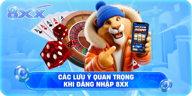 Các lưu ý quan trọng khi đăng nhập 8XX