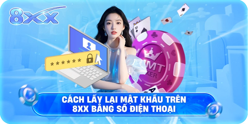 Cách lấy lại mật khẩu trên 8XX bằng số điện thoại