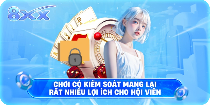 Chơi có kiểm soát mang lại rất nhiều lợi ích cho hội viên