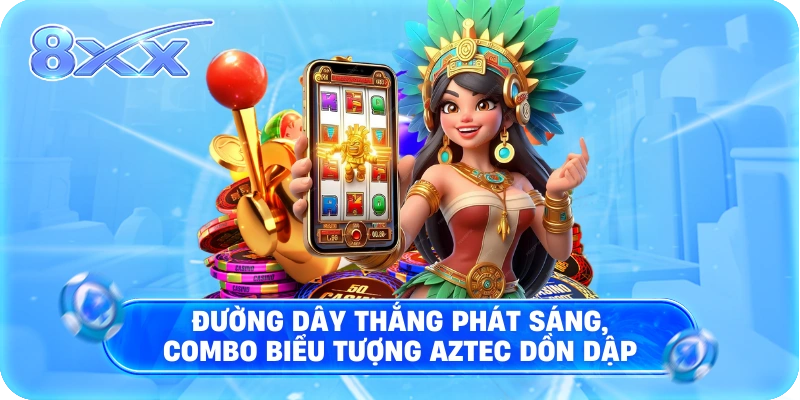 Đường dây thắng phát sáng, combo biểu tượng Aztec dồn dập