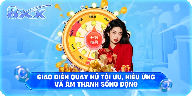 Giao diện quay hũ tối ưu, hiệu ứng và âm thanh sống động