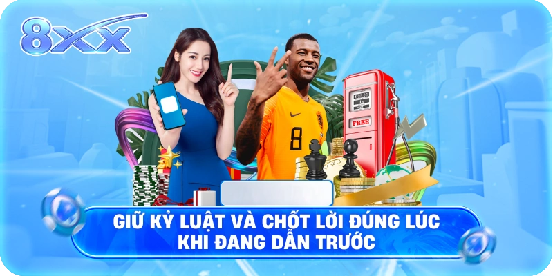 Giữ kỷ luật và chốt lời đúng lúc khi đang dẫn trước