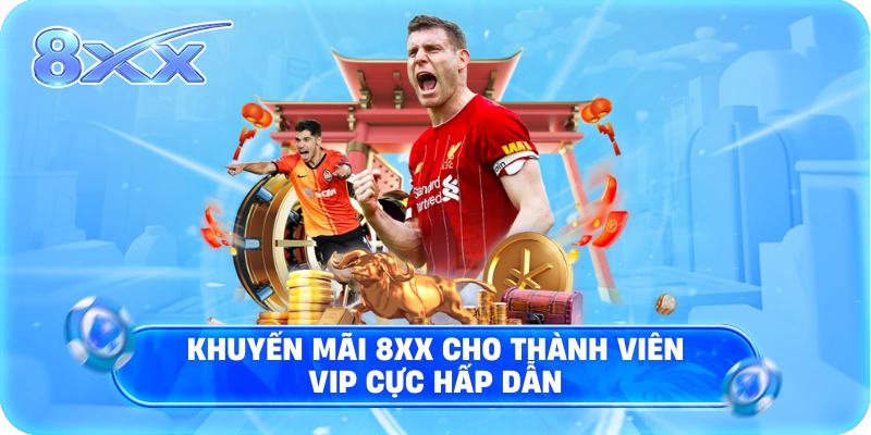 Khuyến mãi 8XX cho thành viên VIP cực hấp dẫn