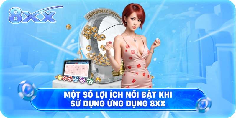 Một số lợi ích nổi bật khi sử dụng ứng dụng 8XX