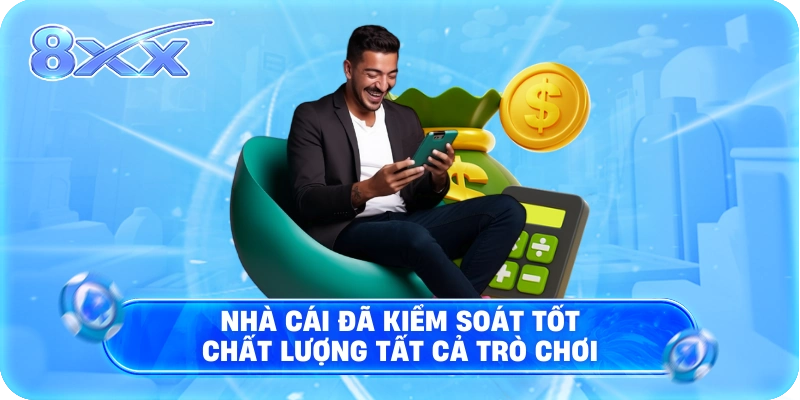 Nhà cái đã kiểm soát tốt chất lượng tất cả trò chơi