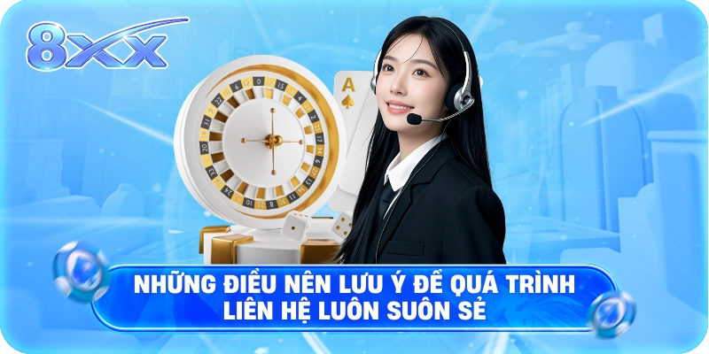 Những điều nên lưu ý để quá trình liên hệ luôn suôn sẻ