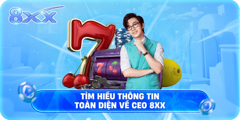 Tìm hiểu thông tin toàn diện về CEO 8XX