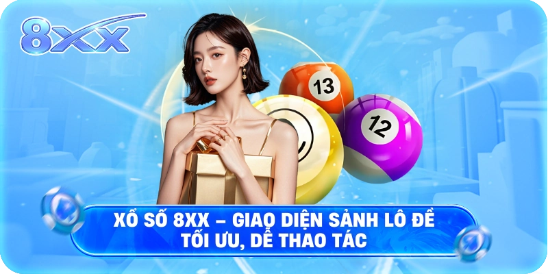 Xổ Số 8XX – giao diện sảnh lô đề tối ưu, dễ thao tác